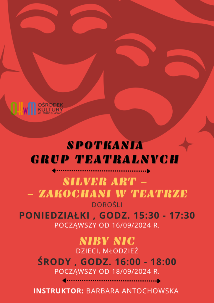 Spotkania grup teatralnych: 
Silver Art zakochani w tetrze, grupa dla dorosłych,  środy w godzinach od 15.30 do17.30, począwszy od 16 września 2024 roku
Niby nic grupa dla dzieci i młodzieży, poniedziałki w godzinach od 16 do 18 począwszy od 18 września 2024 roku.
Instruktorem jest Barbara Antochowska
